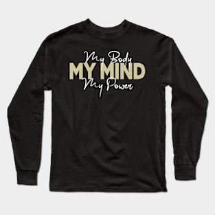 My Body My Mind My Power Long Sleeve T-Shirt